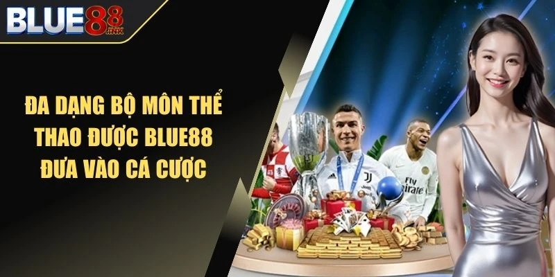 Đa dạng bộ môn thể thao được Blue88 đưa vào cá cược